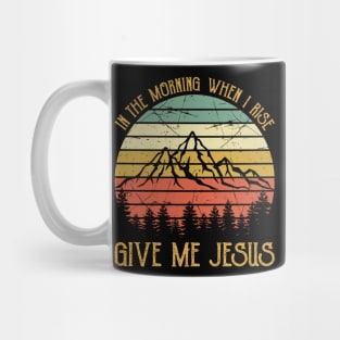 In The Morning When I Rise Give Me Jesus Christian Vintage Mug